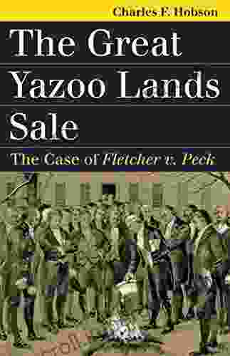 The Great Yazoo Lands Sale: The Case Of Fletcher V Peck (Landmark Law Cases American Society)