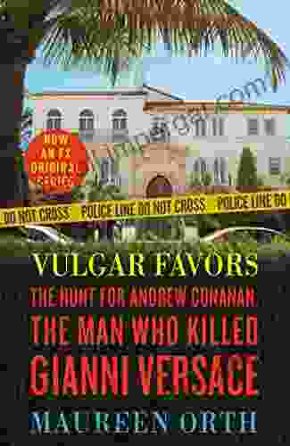 Vulgar Favors: The Hunt For Andrew Cunanan The Man Who Killed Gianni Versace