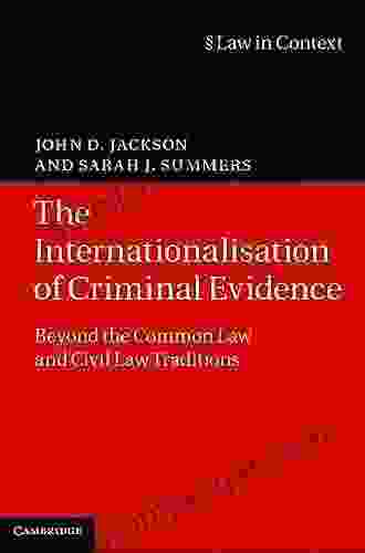 The Internationalisation Of Criminal Evidence: Beyond The Common Law And Civil Law Traditions (Law In Context)