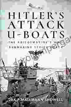 Hitler S Attack U Boats: The Kriegsmarine S WWII Submarine Strike Force