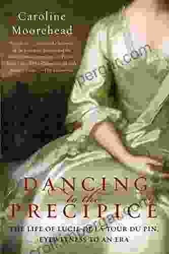 Dancing To The Precipice: The Life Of Lucie De La Tour Du Pin Eyewitness To An Era