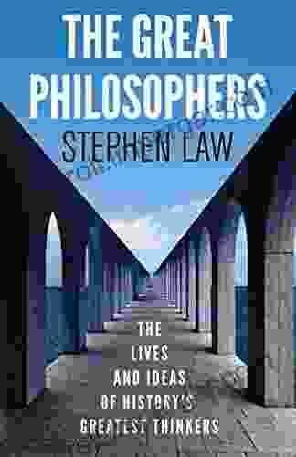 The Great Philosophers: The Lives And Ideas Of History S Greatest Thinkers