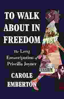 To Walk About In Freedom: The Long Emancipation Of Priscilla Joyner