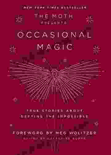 The Moth Presents Occasional Magic: True Stories About Defying The Impossible