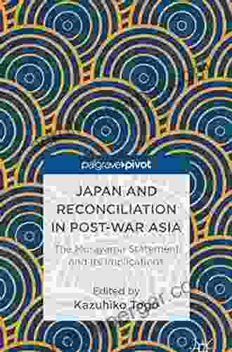 Japan And Reconciliation In Post War Asia: The Murayama Statement And Its Implications