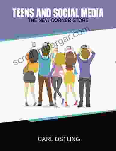 Teens And Social Media: The New Corner Store (single Parent Teen Drama Teen Health Teen Dating Parenting Skills Teen Games Good Parent)