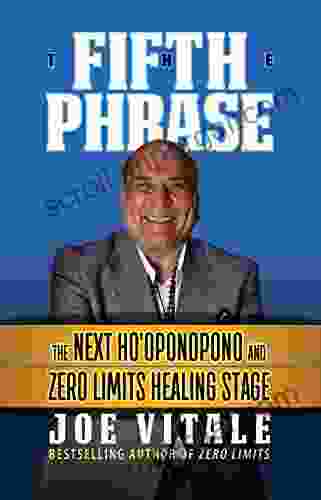 The Fifth Phrase: The Next Ho oponopono and Zero Limits Healing Stage