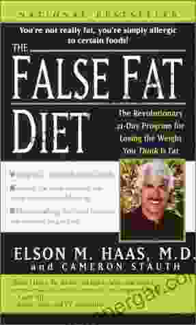 The False Fat Diet: The Revolutionary 21 Day Program For Losing The Weight You Think Is Fat