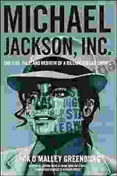 Michael Jackson Inc : The Rise Fall And Rebirth Of A Billion Dollar Empire