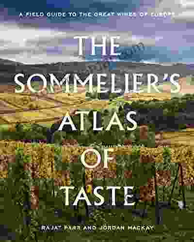 The Sommelier S Atlas Of Taste: A Field Guide To The Great Wines Of Europe