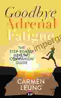 Goodbye Adrenal Fatigue: The Step By Step Healing Companion Guide