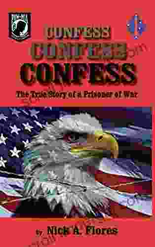 Confess Confess Confess: The True Story Of A Prisoner Of War