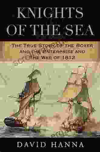 Knights Of The Sea: The True Story Of The Boxer And The Enterprise And The War Of 1812