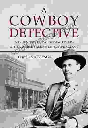 A Cowboy Detective: A True Story Of Twenty Two Years With A World Famous Detective Agency