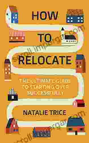 How To Relocate: The Ultimate Guide To Starting Over Successfully