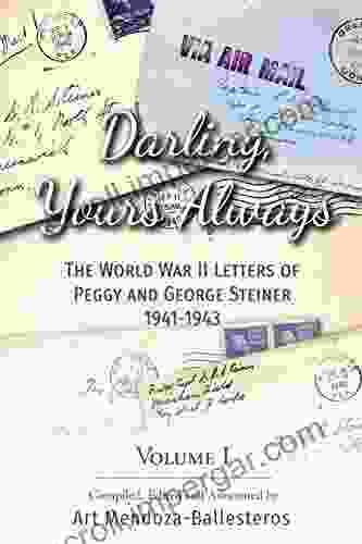 Darling Yours Always: The World War II Letters Of Peggy And George Steiner 1941 1943