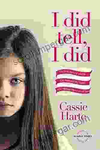 I Did Tell I Did: The True Story Of A Little Girl Betrayed By Those Who Should Have Loved Her