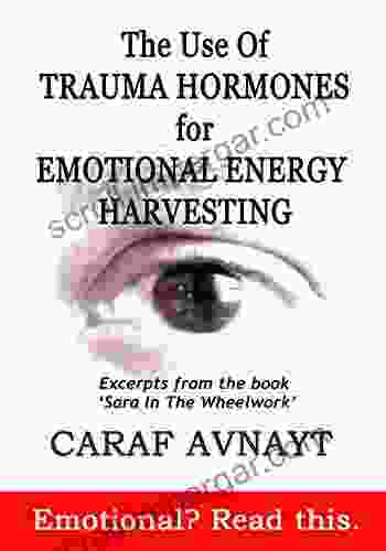 The Use Of Trauma Hormones For Emotional Energy Harvesting