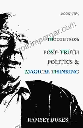 Thoughts On Post Truth Politics And Magical Thinking (Ramsey Dukes Thoughts On 2)