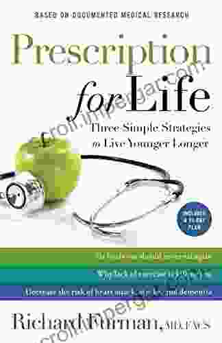 Prescription For Life: Three Simple Strategies To Live Younger Longer