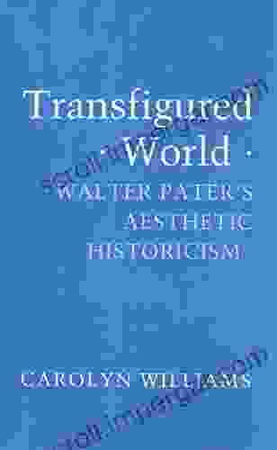 Transfigured World: Walter Pater S Aesthetic Historicism