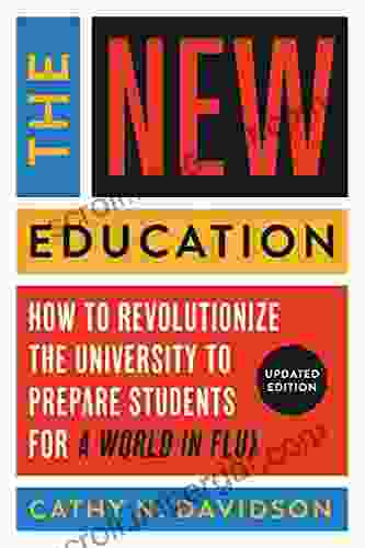 The New Education: How To Revolutionize The University To Prepare Students For A World In Flux