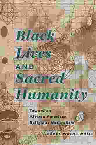 Black Lives And Sacred Humanity: Toward An African American Religious Naturalism