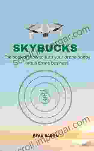 Sky Bucks: The On How To Turn Your Drone Hobby Into A Drone Business