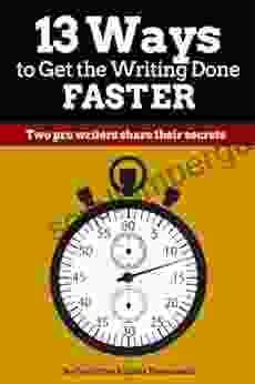 13 Ways to Get the Writing Done Faster: Two pro writers share their secrets (Make a Living Writing 1)