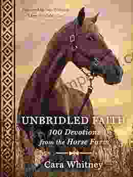 Unbridled Faith: 100 Devotions From The Horse Farm