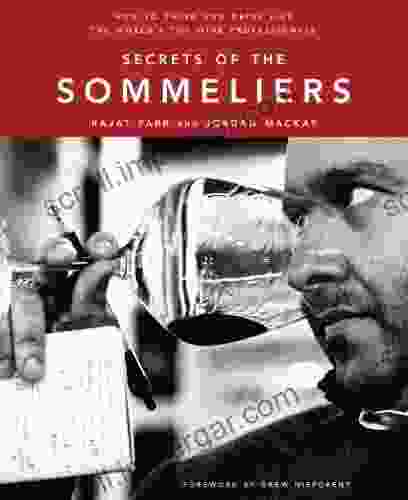 Secrets Of The Sommeliers: How To Think And Drink Like The World S Top Wine Professionals