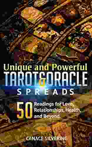 Unique And Powerful Tarot And Oracle Spreads Vol 2: 50 Readings For Love Relationships Health And Beyond