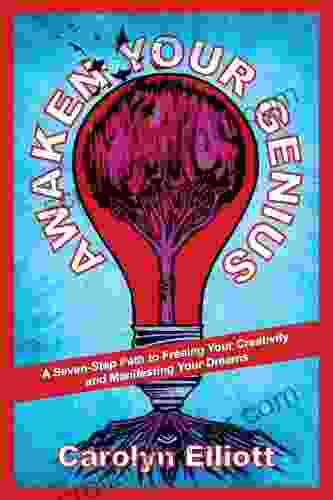 Awaken Your Genius: A Seven Step Path To Freeing Your Creativity And Manifesting Your Dreams