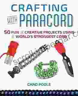 Crafting With Paracord: 50 Fun And Creative Projects Using The World S Strongest Cord