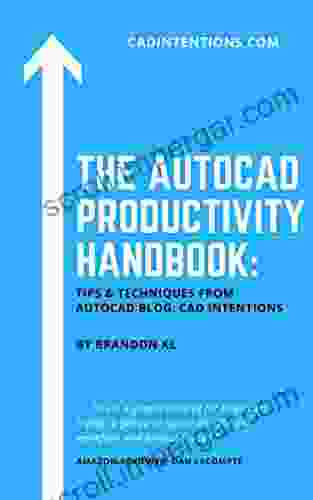 The AutoCAD Productivity Handbook: Tips Techniques From Popular AutoCAD Blog And Youtube Channel: CAD Intentions