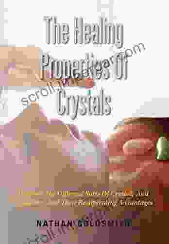 The Healing Properties Of Crystals: Discover The Different Sorts Of Crystals And Gemstones And Their Recuperating Advantages