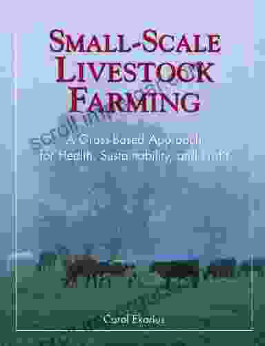 Small Scale Livestock Farming: A Grass Based Approach For Health Sustainability And Profit