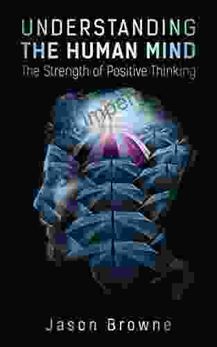 Understanding The Human Mind: The Strength Of Positive Thinking