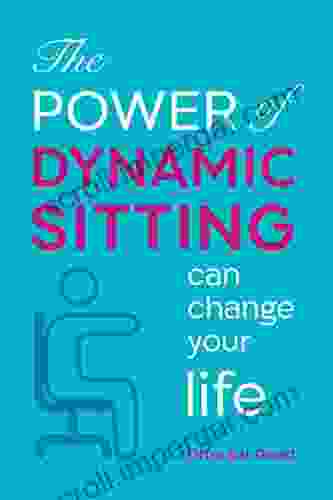 The POWER Of Dynamic Sitting Can Change Your Life: The Secret Of Small Movement