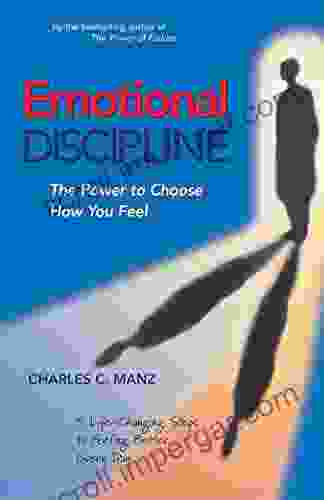 Emotional Discipline: The Power To Choose How You Feel 5 Life Changing Steps To Feeling Better Every Day