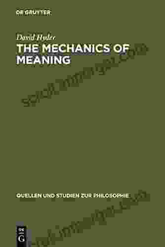 The Mechanics Of Meaning: Propositional Content And The Logical Space Of Wittgenstein S Tractatus (Quellen Und Studien Zur Philosophie 57)