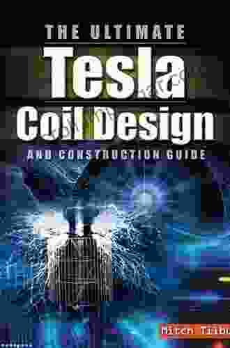 The ULTIMATE Tesla Coil Design and Construction Guide