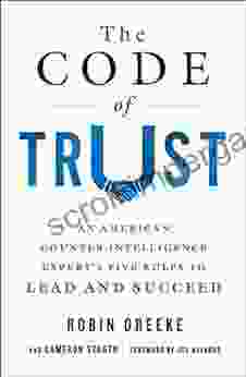 The Code Of Trust: An American Counterintelligence Expert S Five Rules To Lead And Succeed