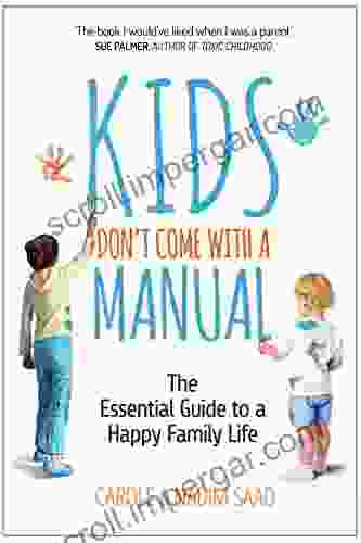 Kids Don T Come With A Manual: The Essential Guide To A Happy Family Life