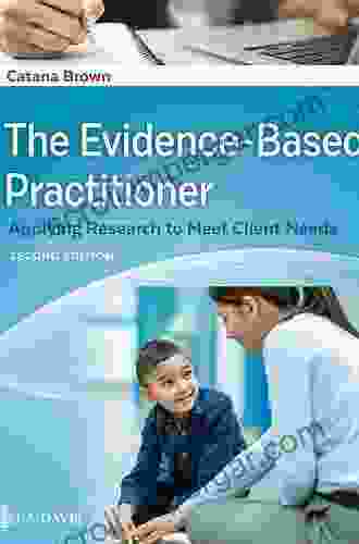 The Evidence Based Practitioner Applying Research To Meet Client Needs