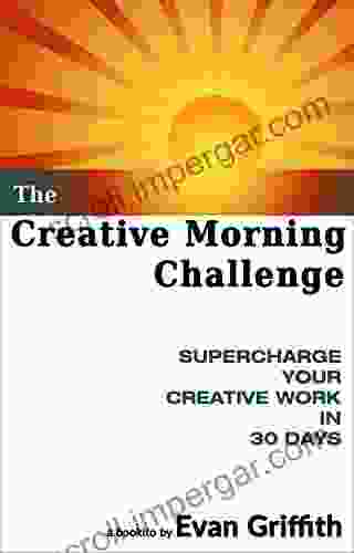 The Creative Morning Challenge: Supercharge Your Creative Work In 30 Days