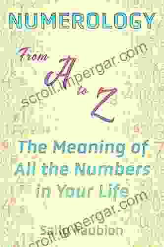 Numerology From A to Z: The Meaning of All the Numbers in Your Life