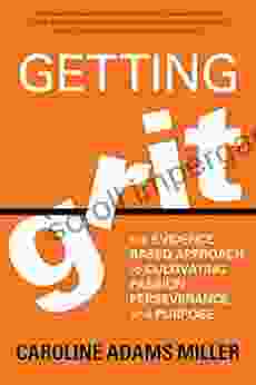 Getting Grit: The Evidence Based Approach To Cultivating Passion Perseverance And Purpose