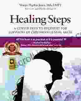 Healing Steps: A Gentle Path To Recovery For Survivors Of Childhood Sexual Abuse