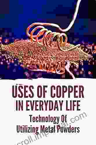 Uses Of Copper In Everyday Life: Technology Of Utilizing Metal Powders: Uses Of Copper In Everyday Life